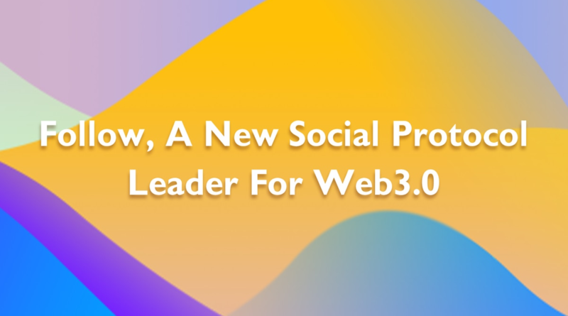 Follow, ein neues soziales Protokoll für Web 3.0