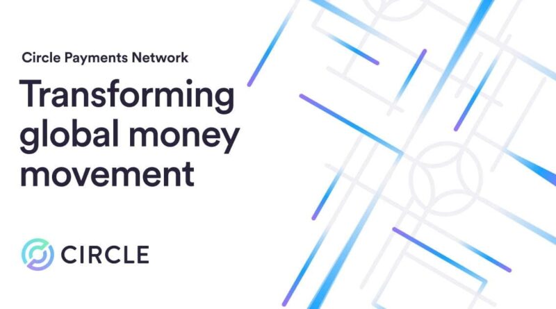 Circle Announces Stablecoin-Secured Global Payments Network to Revolutionize Cross-Border Transactions