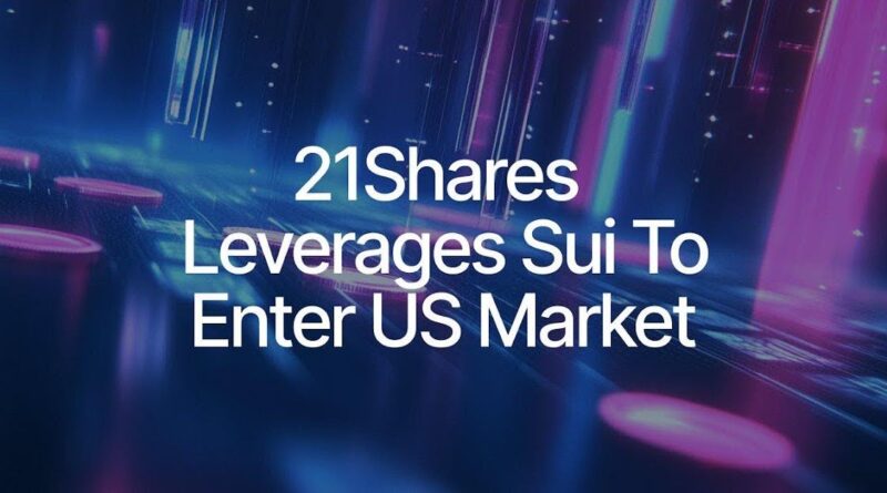 Sui Secures Institutional Backing as 21Shares Joins Forces in T Real-World Asset Race
