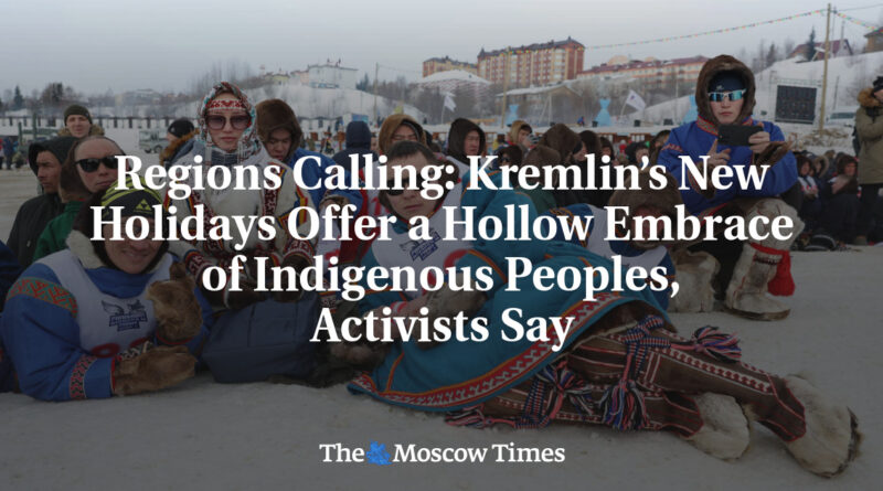 Regions Calling: Kremlinâ€™s New Holidays Offer a Hollow Embrace of Indigenous Peoples, Activists Say