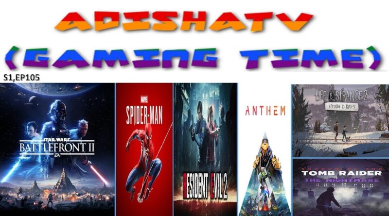 ADISHATTV (Gaming Time) S1,EP105 – SWBF2 , Spider-Man , RE2 , etc..